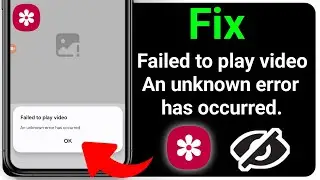 Fix Failed to Play Video - Unknown Error on Android 2026 | Video Not Playing on Samsung