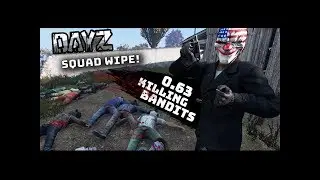 DayZ 0.63 KILLING BANDITS (Squad Wipe)