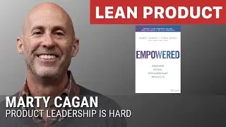 EMPOWERED: Ordinary People, Extraordinary Products by Marty Cagan of SVPG at Lean Product Meetup