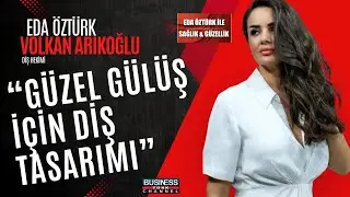 EDA ÖZTÜRK ile DİŞ HEKİMİ VOLKAN ARIKOĞLU : GÜLÜŞ TASARIMINDA ESTETİK VE SAĞLIK ÜZERİNE SOHBET