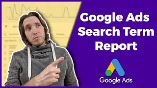 Google Ads Search Terms Report | How To Use The Google Ads Search Terms Report