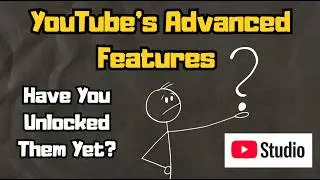 Have You Unlocked YouTube's Advanced Features Yet?