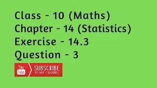 Class 10 Chapter 14 Exercise 14.3 Question 3 | Statistics | NCERT