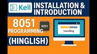 Keil Installation & Setup for 8051 Microcontroller | Beginners Guide in Hinglish 🔥