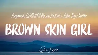 Beyoncé - BROWN SKIN GIRL (Lyrics) ft. SAINt JHN x WizKid x Blue Ivy Carter | One Lyric