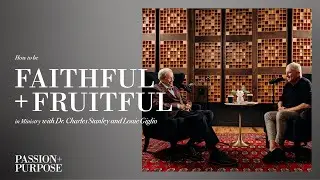 How to be Faithful and Fruitful in Ministry with Dr. Charles Stanley | Passion + Purpose Podcast