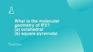 What is the molecular geometry of IF5? a octahedral b square pyramidal c trigonal bipyramid