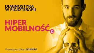 Hipermobilność. Diagnostyka w fizjoterapii. Odcinek 22