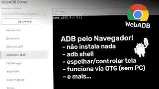 WebADB - ADB diretamente do Navegador (adb shell, controle de tela e mais...) sem instalar nada!