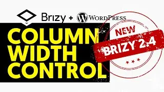 Complete Column Width Control, New Feature 2022 - Brizy 2.4
