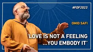 ‘Love is not a feeling… you embody it’ | Omid Safi at #FOF2023