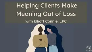 Helping Clients Make Meaning Out of Loss