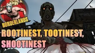 ROOTINEST, TOOTINEST, SHOOTINEST ACHIEVEMENT - BORDERLANDS