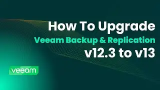 How to Upgrade Veeam Backup & Replication from v12 to v13