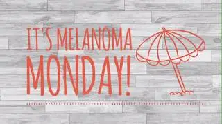 It's Melanoma Monday!