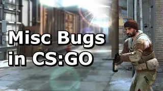Some of the Many Bugs in CS:GO
