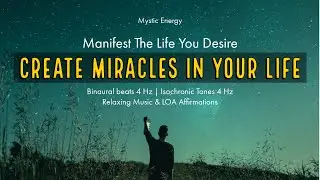Create Miracles In Your Life (Manifest The Life You Desire)