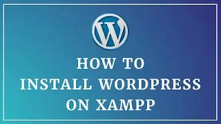 How to Install Wordpress locally on XAMPP - Step by step easy guide