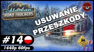 Usuwanie przeszkody z drogi || #14 || Alaskan Road Truckers PL 🚚