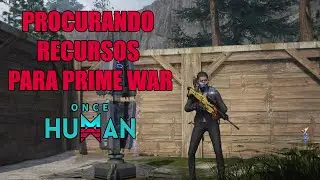 PROCURANDO RECURSOS PARA PRIME WAR - ONCE HUMAN