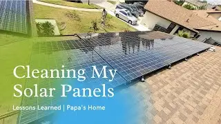 The Importance of Cleaning Solar Panels | Papa's Home