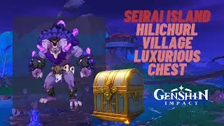 Genshin Inazuma Seirai Island Luxurious Chest (Hilichurl Village) | Genshin Impact 2.1