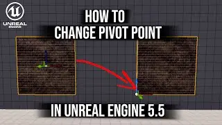 HOW TO CHANGE THE PIVOT POINT IN UNREAL ENGINE 5.5