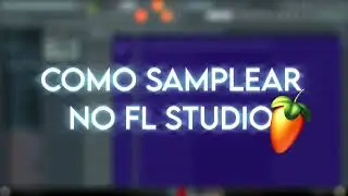Como samplear no FL STUDIO | Rápido e fácil🤩