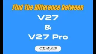 Difference between vivo V27 and V27 Pro