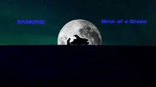 RAMONIC - Birth Of Dream (Original Video)