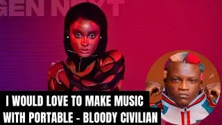 Why I Would Love To Collaborate With Portable - Bloody Civilian