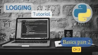Logging in python tutorial - Chapter 3 - Basics part two