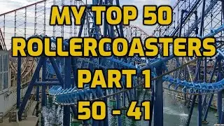 My Top 50 Rollercoasters Part 1 | 50 - 41
