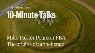 Stonehenge | World Heritage Site | Why was Stonehenge built? | 10-Minute Talks | The British Academy
