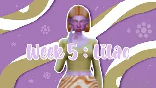 Create A Sim - Spring CAS Challenge - Week 5 - Lilac