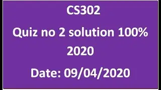 CS302 Quiz no 2 solution 100% 2020  Date : 09/04/2020