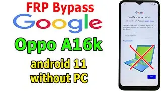 FRP Bypass Google Account Lock Oppo A16k Android 11 without PC