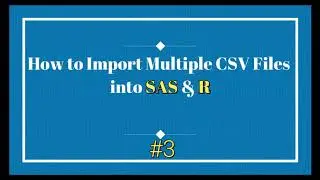 How to Import Multiple CSV Files into SAS & R