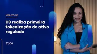 B3 realiza primeira tokenização de ativo regulado | Minuto B3 – 26/06/2023