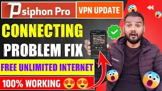 ✅Psiphon Pro Connecting Problem 2023 | How To Solve Psiphon Pro Connection Problem 2023