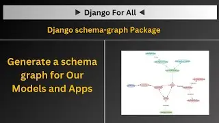 Generating a Schema Graph for Django Models and Apps | Visualize Your Project Structure