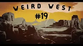 WEIRD WEST #19 // NUESTRA PRIMERA ARMA DE ORO //