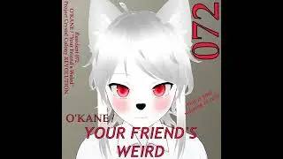 O'KANE / Your Friend's Weird [Project Crystal Colony REVOLUTION - 30 Minute Extended Version]