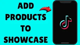 How To Add Products To TikTok Showcase