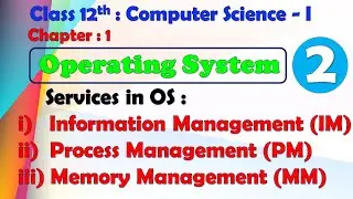 12th Computer Science Paper-I : Chapter-1 | Operating System | Services in OS | IM | PM | MM