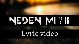 Neon - Neden Mi ? II (Lyric Video)