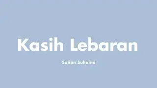 Sufian Suhaimi - Kasih Lebaran (Lirik)
