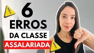 6 ERROS financeiros da CLASSE ASSALARIADA