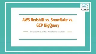 3 Popular Cloud Data Warehouse Solutions - Redshift vs Snowflake vs. BigQuery Detail Review