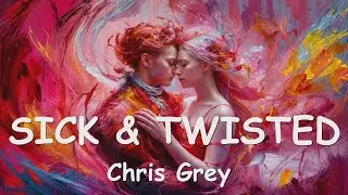 Chris Grey – SICK & TWISTED (Lyrics) 💗♫